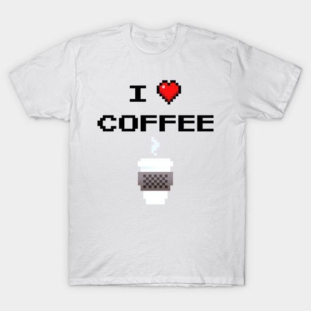 I Love Coffee T-Shirt-TOZ